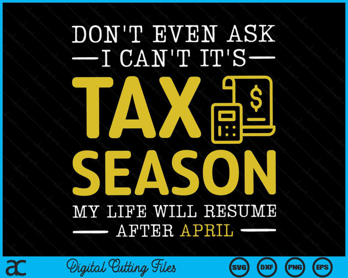 Don't Even Ask I Can't It's Tax Season Funny Tax Season Accountant SVG PNG Digital Printable Files