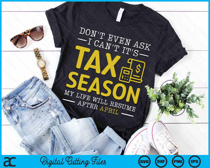 Don't Even Ask I Can't It's Tax Season Funny Tax Season Accountant SVG PNG Digital Printable Files