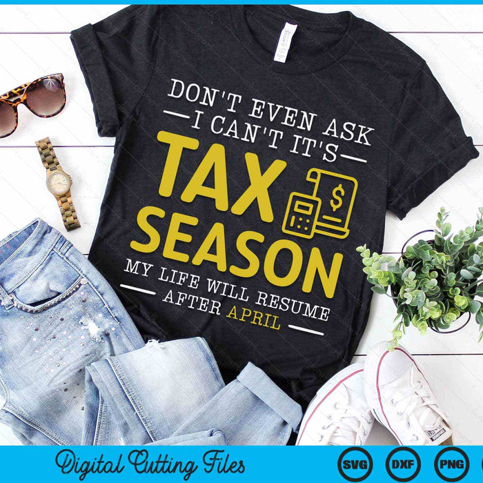 Don't Even Ask I Can't It's Tax Season Funny Tax Season Accountant SVG PNG Digital Printable Files