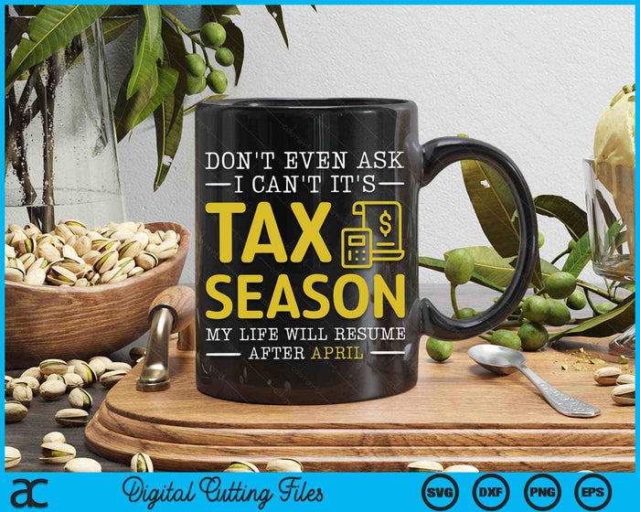 Don't Even Ask I Can't It's Tax Season Funny Tax Season Accountant SVG PNG Digital Printable Files