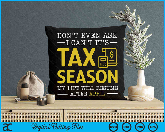 Don't Even Ask I Can't It's Tax Season Funny Tax Season Accountant SVG PNG Digital Printable Files