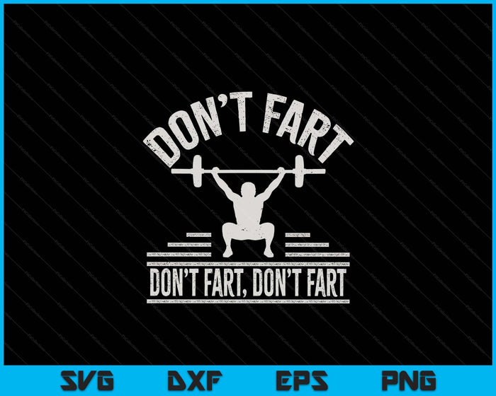 Don't Fart Funny Fitness Gym Workout Weights Squat SVG PNG Digital Printable Files