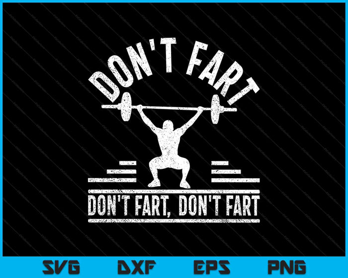 Don't Fart Funny Fitness Gym Workout Weights Squat SVG PNG Digital Printable Files