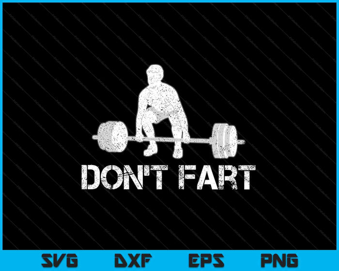 Don't Fart Funny Weight Lifting Gym Workout Fitness SVG PNG Digital Printable Files