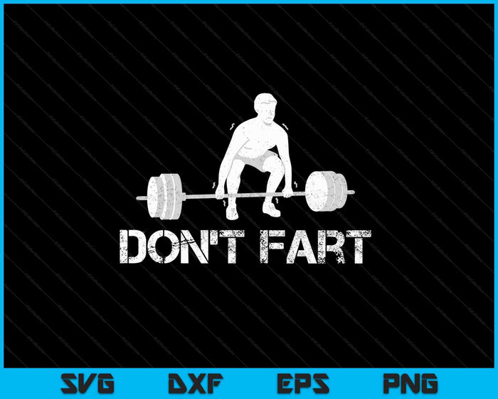 Don't Fart Funny Weight Lifting Gym Workout Fitness SVG PNG Cutting Printable Files