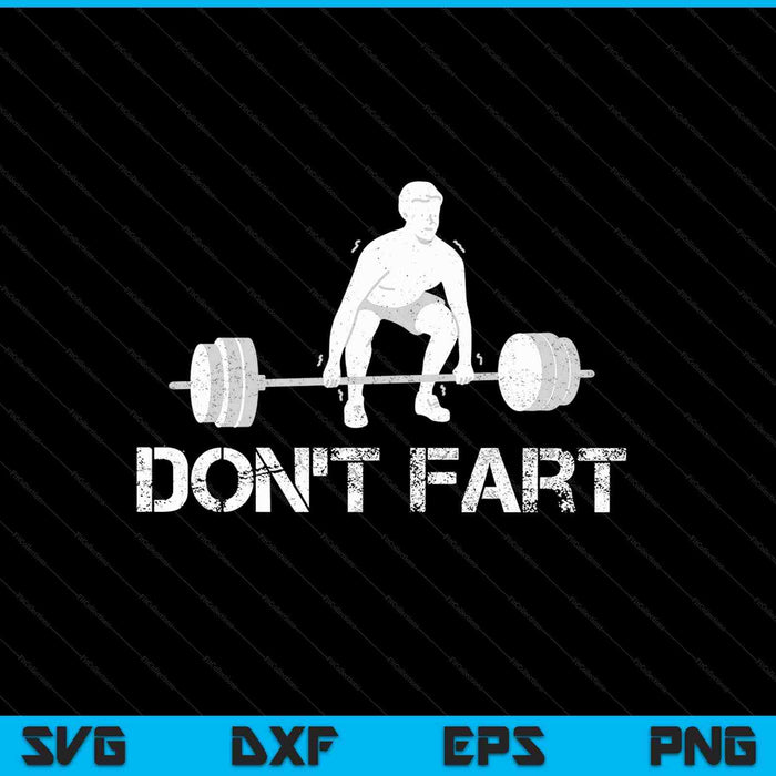 Don't Fart Funny Weight Lifting Gym Workout Fitness SVG PNG Cutting Printable Files