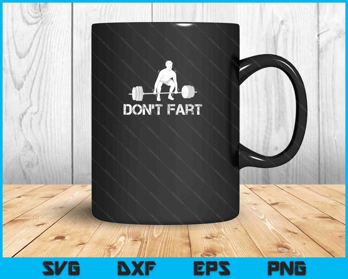 Don't Fart Funny Weight Lifting Gym Workout Fitness SVG PNG Cutting Printable Files