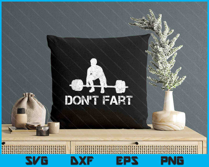 Don't Fart Funny Weight Lifting Gym Workout Fitness SVG PNG Digital Printable Files