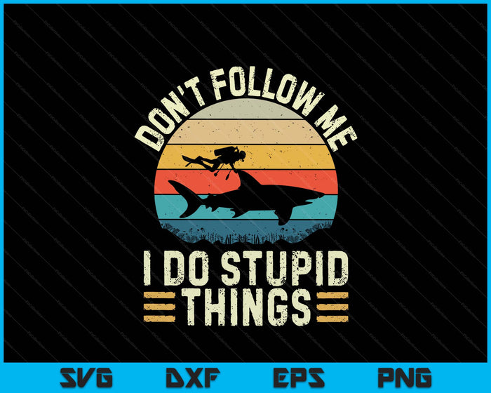 Don't Follow Me I Do Stupid Things - Scuba Diving Diver SVG PNG Digital Printable Files