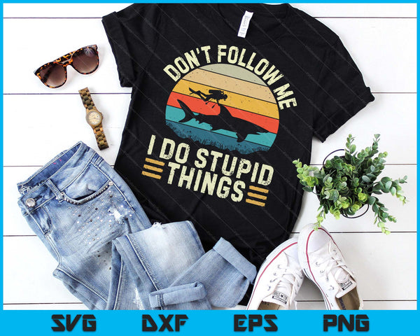 Don't Follow Me I Do Stupid Things - Scuba Diving Diver SVG PNG Digital Printable Files