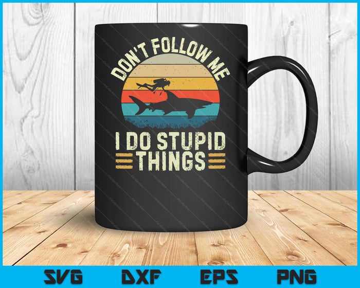 Don't Follow Me I Do Stupid Things - Scuba Diving Diver SVG PNG Digital Printable Files