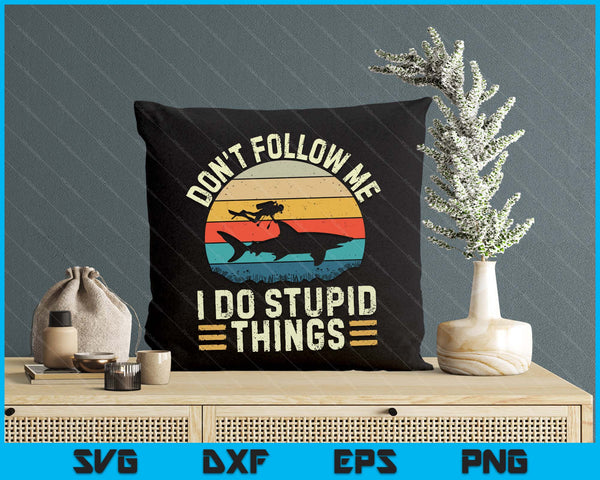 Don't Follow Me I Do Stupid Things - Scuba Diving Diver SVG PNG Digital Printable Files