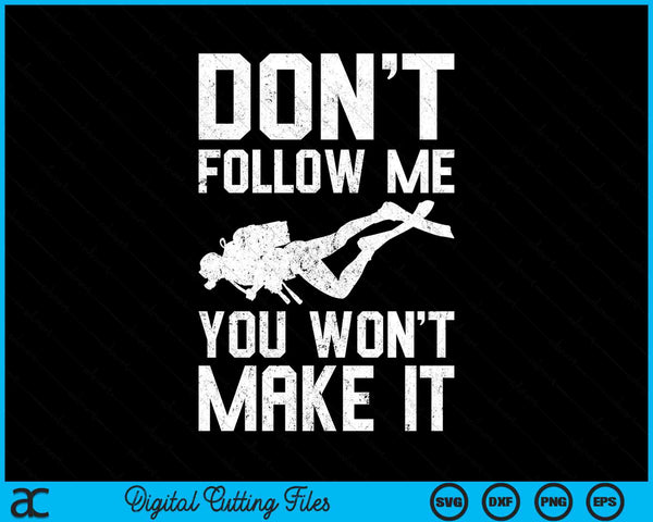 Don't Follow Me You Won't Make It Funny Diving SVG PNG Digital Printable Files