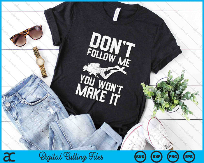 Don't Follow Me You Won't Make It Funny Diving SVG PNG Digital Printable Files