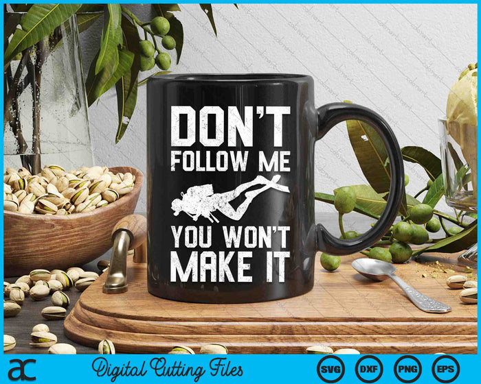 Don't Follow Me You Won't Make It Funny Diving SVG PNG Digital Printable Files