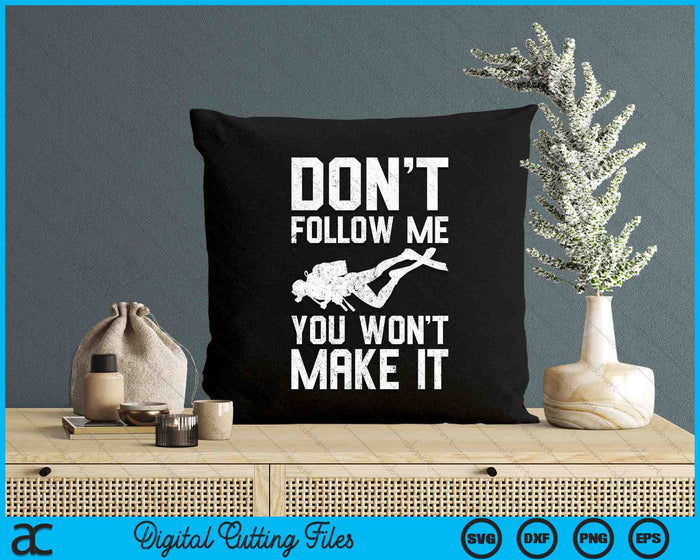 Don't Follow Me You Won't Make It Funny Diving SVG PNG Digital Printable Files