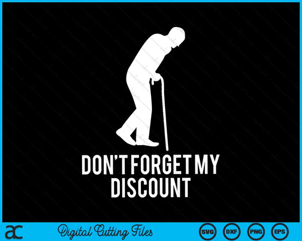 Don't forget my discount old people SVG cut file
