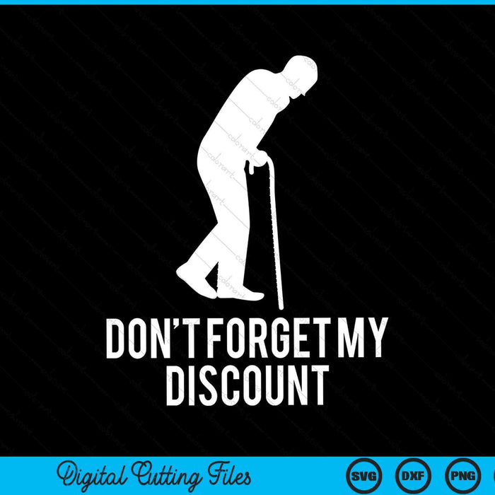 Don't forget my discount old people SVG cut file