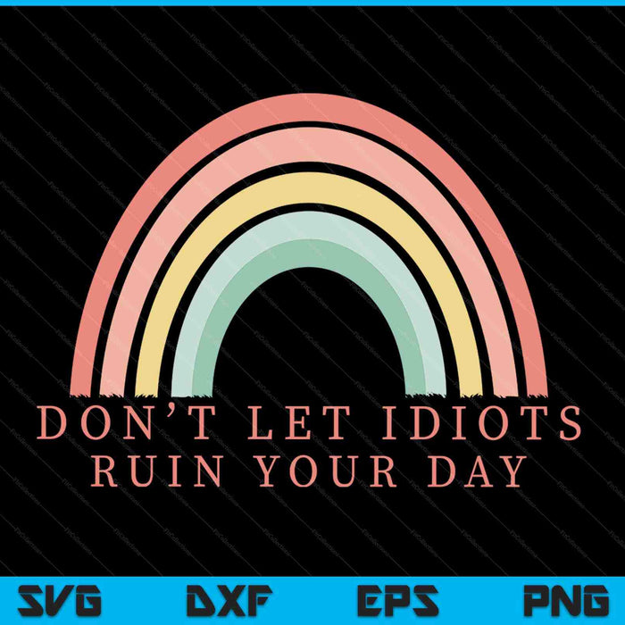 Don’t let idiots ruin your day SVG cut file