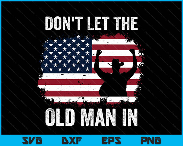 Don't Let The Old Man In Vintage American Flag Tee SVG PNG Digital Printable Files