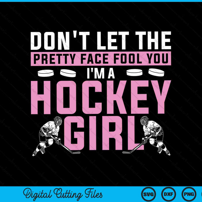 Don't let the pretty face fool you I'm a hockey girl player SVG cut file