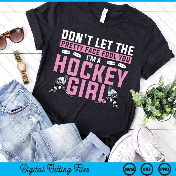 Don't Let The Pretty Face Fool You I'm A Hockey Girl Hockey Player SVG PNG Digital Cutting Files