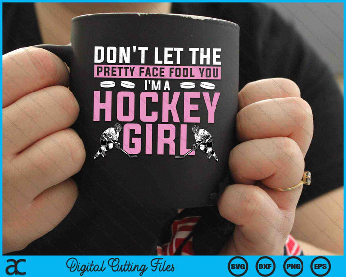 Don't Let The Pretty Face Fool You I'm A Hockey Girl Hockey Player SVG PNG Digital Cutting Files