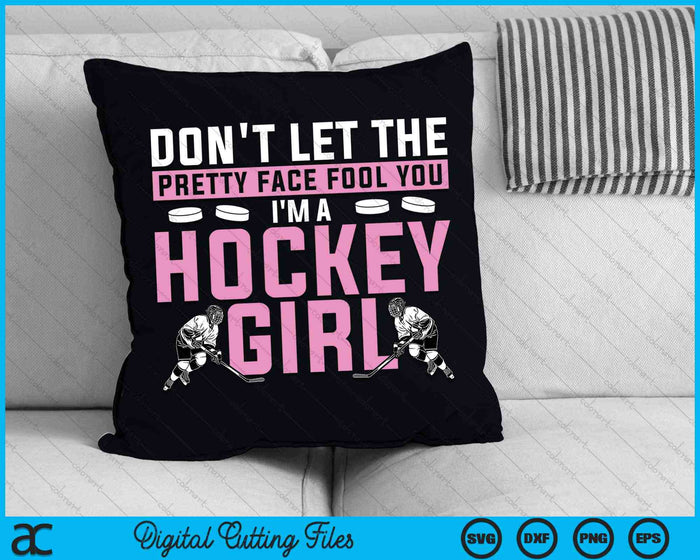 Don't Let The Pretty Face Fool You I'm A Hockey Girl Hockey Player SVG PNG Digital Cutting Files