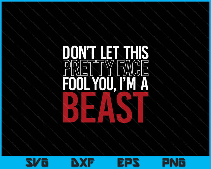 Don't Let This Pretty Face Fool You I'm A Beast Wrestling SVG PNG Digital Printable Files