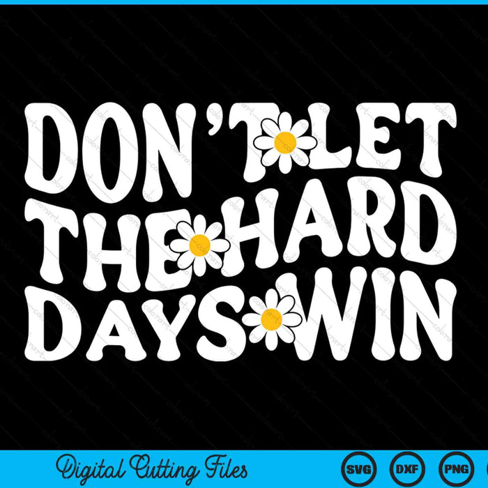 Don’t let the hard days win SVG cut file