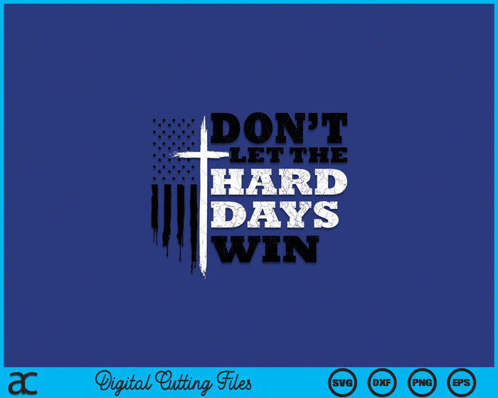 Don't Let the Hard Days Win Men Inspirational Mental Health SVG PNG Digital Printable Files