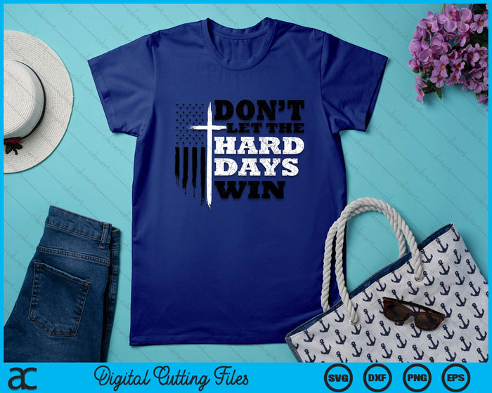 Don't Let the Hard Days Win Men Inspirational Mental Health SVG PNG Digital Printable Files