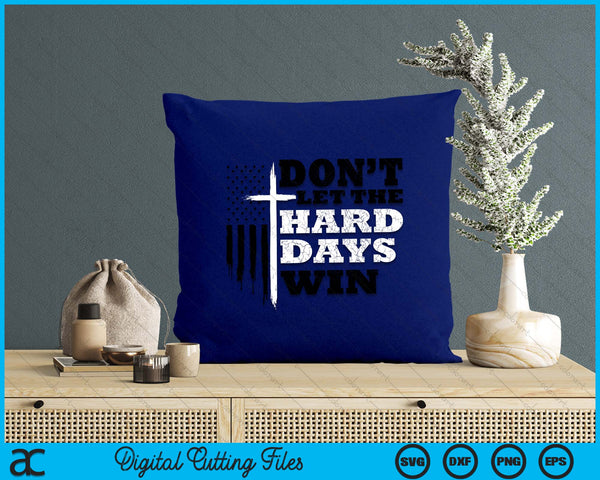 Don't Let the Hard Days Win Men Inspirational Mental Health SVG PNG Digital Printable Files