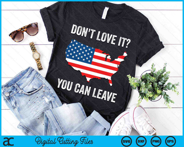 Don't Love It You Can Leave Pro American Flag Patriotic SVG PNG Digital Printable Files