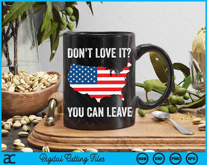 Don't Love It You Can Leave Pro American Flag Patriotic SVG PNG Digital Printable Files