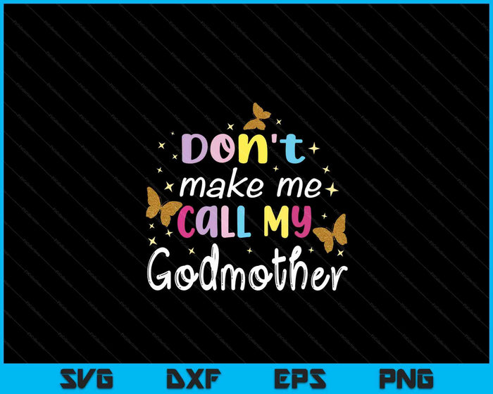 Don't Make Me Call My Godmother SVG PNG Digital Cutting Files