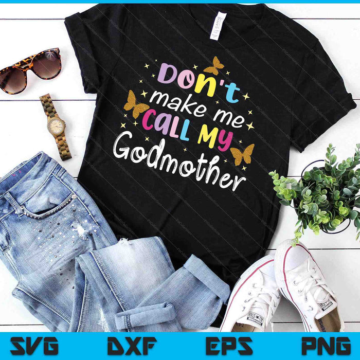 Don't Make Me Call My Godmother SVG PNG Digital Cutting Files