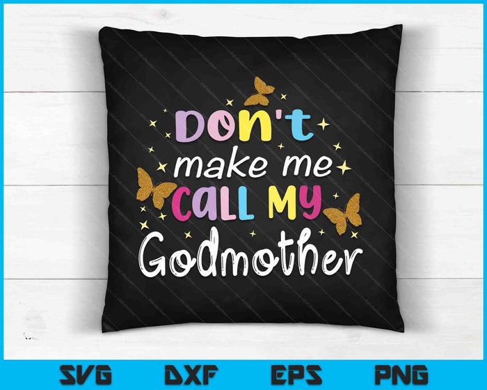 Don't Make Me Call My Godmother SVG PNG Digital Cutting Files