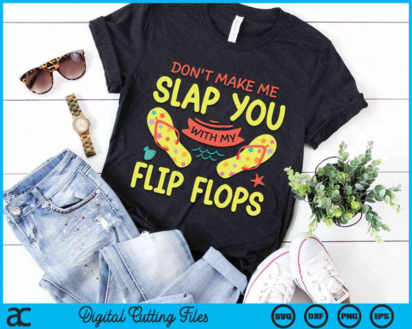 Don't Make Me Slap You With My Flip Flop Holiday Vacation SVG PNG Digital Cutting Files