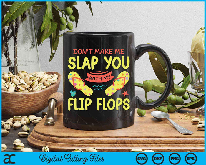 Don't Make Me Slap You With My Flip Flop Holiday Vacation SVG PNG Digital Cutting Files