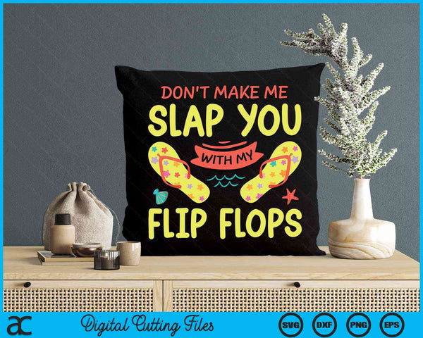 Don't Make Me Slap You With My Flip Flop Holiday Vacation SVG PNG Digital Cutting Files