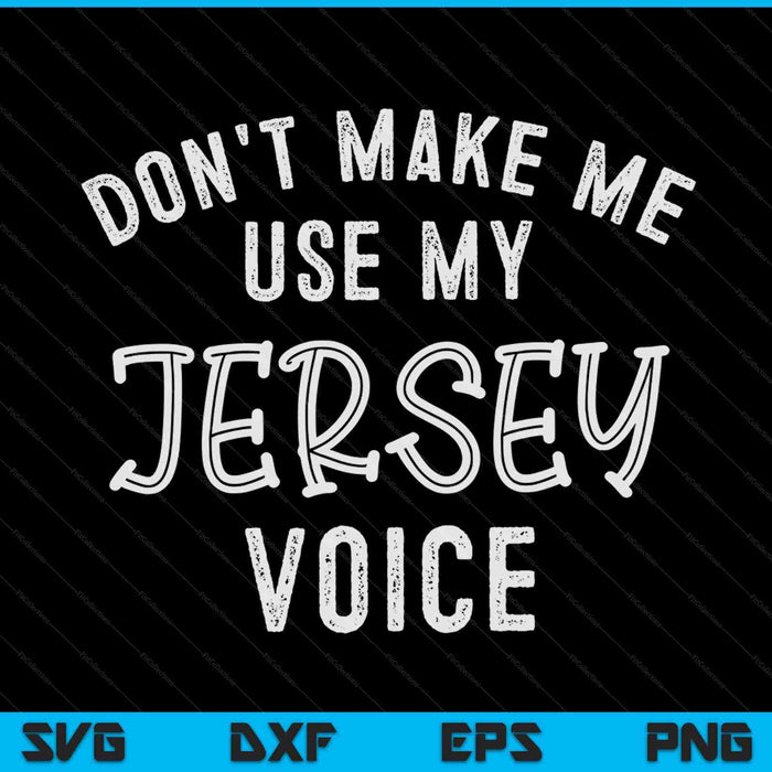 Don't make me use my Jersey voice accent New Jersey SVG cut file