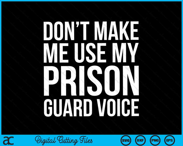 Don't make me use my prison guard voice SVG cut file