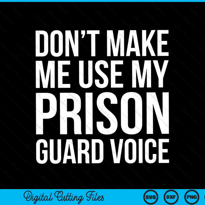 Don't make me use my prison guard voice SVG cut file