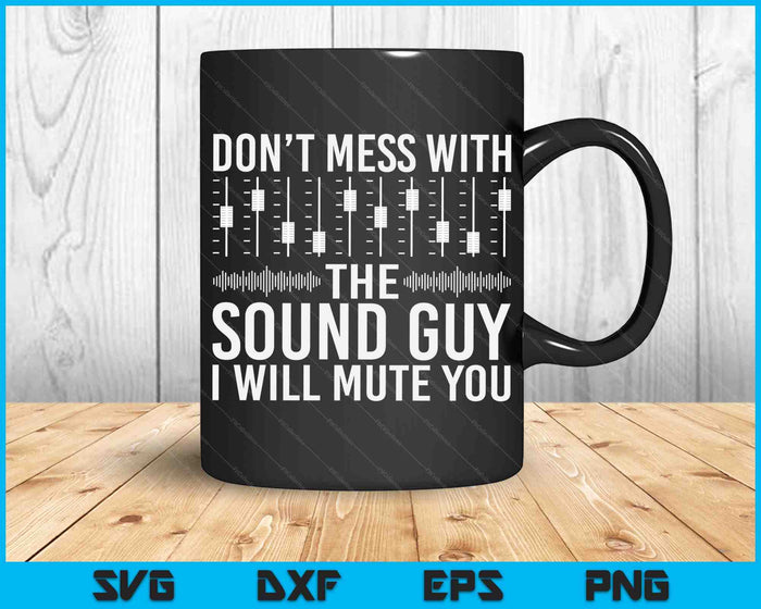 Don't Mess With The Sound Guy Funny Sound Engineer SVG PNG Digital Cutting Files