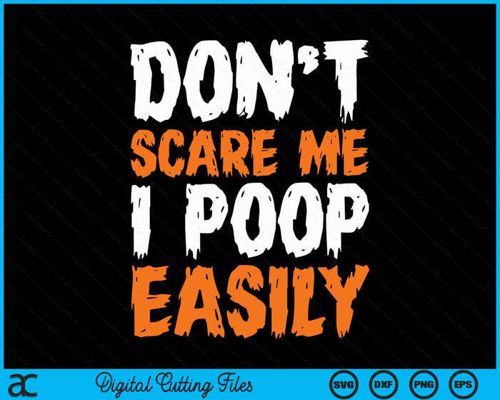 Don't Scare Me I Poop Easily Funny Halloween SVG PNG Cutting Files