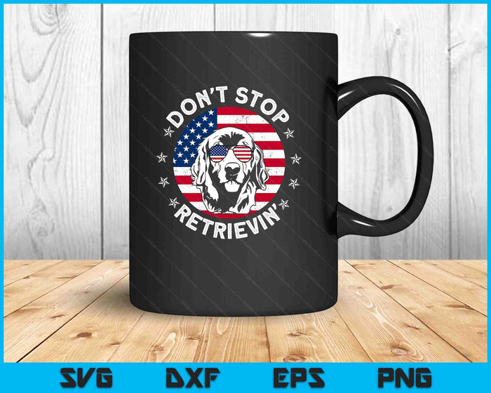 Don't Stop Retrieving Golden Retriever 4th Of July SVG PNG Digital Printable Files