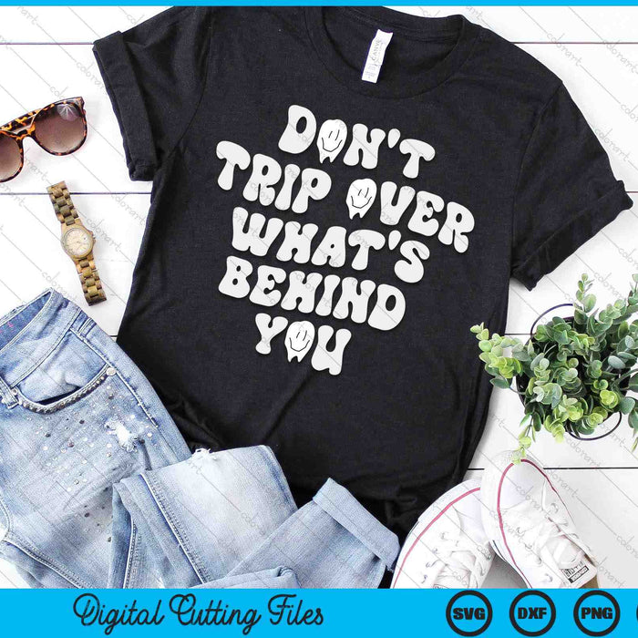 Don't Trip Over What's Behind You SVG PNG Digital Printable Files