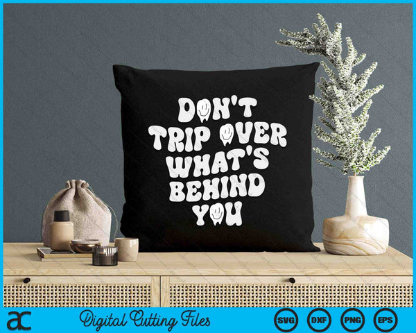 Don't Trip Over What's Behind You SVG PNG Digital Printable Files