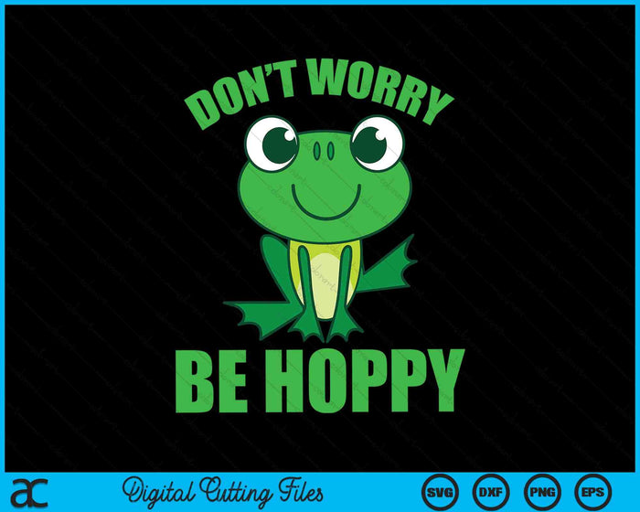 Maak je geen zorgen, wees hoppy schattige gekke kikker SVG PNG digitale snijbestanden